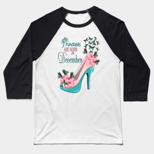 Princesses Are Born In December Baseball T-Shirt